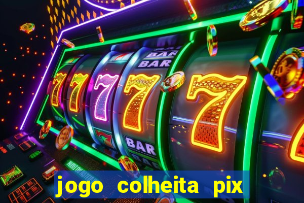 jogo colheita pix paga mesmo